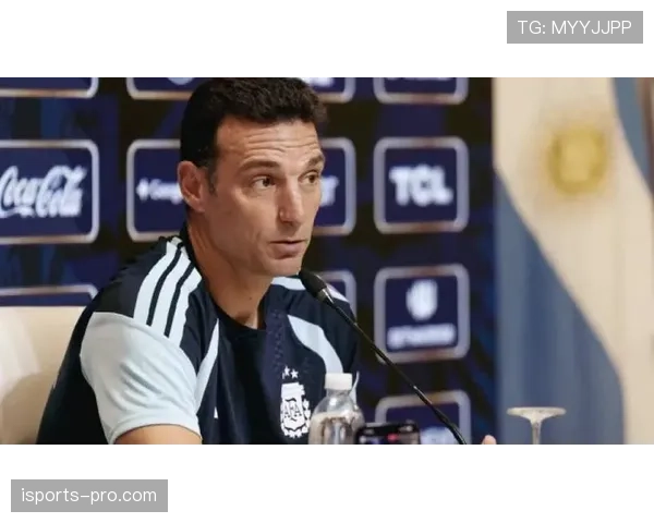 斯卡洛尼如何通过更衣室管理持续强化阿根廷队凝聚力